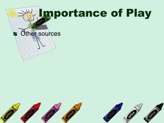 Importance of Play
Other sources
 