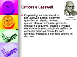 Críticas a Lasswell <ul><li>Os paradigmas estabelecidos  por Lasswell, porém, deixavam  questões em aberto, tanto no  que ...