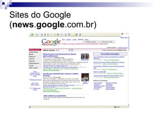 Sites do Google ( news . google .com.br) 