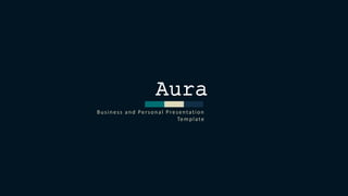 Aura
Business and Personal Presentation
Template
 