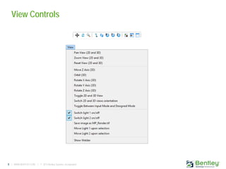 8 | WWW.BENTLEY.COM | © 2013 Bentley Systems, Incorporated
View Controls
 