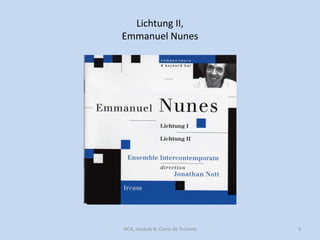 Lichtung II,
Emmanuel Nunes

HCA, módulo 8, Curso de Turismo

3

 