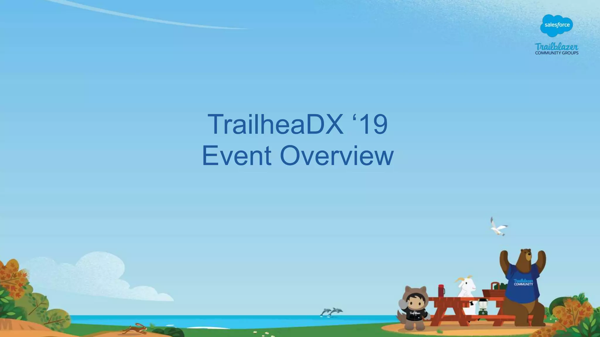 TrailheaDX ‘19
Event Overview
 