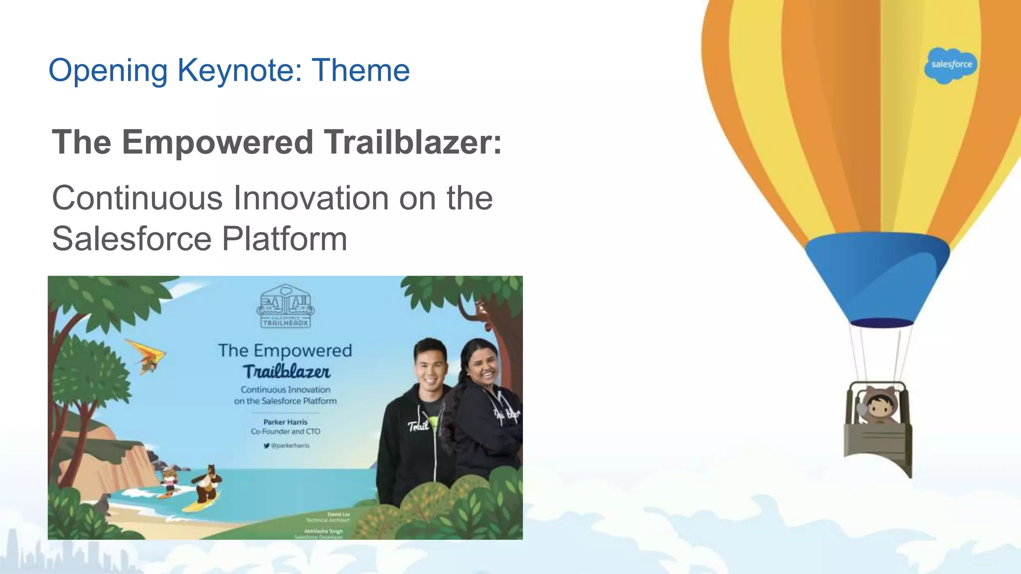 Opening Keynote: Theme
The Empowered Trailblazer:
Continuous Innovation on the
Salesforce Platform
 