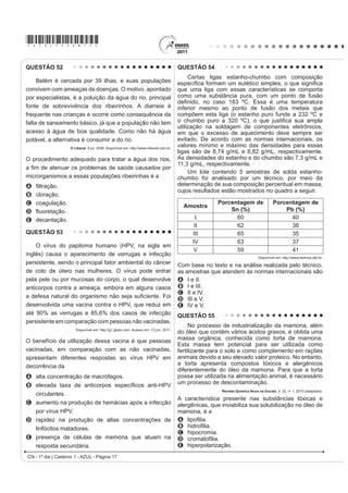 *AZUL75sab17*

QUESTÃO 52                                                                               QUESTÃO 54
                                                                                              Certas ligas estanho-chumbo com composição
     Belém é cercada por 39 ilhas, e suas populações                                     HVSHFt¿FD IRUPDP XP HXWpWLFR VLPSOHV R TXH VLJQL¿FD
convivem com ameaças de doenças. O motivo, apontado                                      que uma liga com essas características se comporta
por especialistas, é a poluição da água do rio, principal                                como uma substância pura, com um ponto de fusão
                                                                                         GH¿QLGR QR FDVR  ž (VVD p XPD WHPSHUDWXUD
fonte de sobrevivência dos ribeirinhos. A diarreia é                                     inferior mesmo ao ponto de fusão dos metais que
frequente nas crianças e ocorre como consequência da                                     compõem esta liga (o estanho puro funde a 232 ºC e
falta de saneamento básico, já que a população não tem                                   R FKXPER SXUR D  ž 