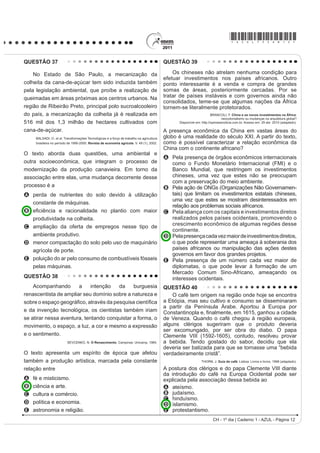 *AZUL75sab12*

QUESTÃO 37                                                                                 QUESTÃO 39

    No Estado de São Paulo, a mecanização da                                                   Os chineses não atrelam nenhuma condição para
                                                                                           efetuar investimentos nos países africanos. Outro
colheita da cana-de-açúcar tem sido induzida também                                        ponto interessante é a venda e compra de grandes
pela legislação ambiental, que proíbe a realização de                                      somas de áreas, posteriormente cercadas. Por se
queimadas em áreas próximas aos centros urbanos. Na                                        tratar de países instáveis e com governos ainda não
                                                                                           consolidados, teme-se que algumas nações da África
região de Ribeirão Preto, principal polo sucroalcooleiro                                   tornem-se literalmente protetorados.
do país, a mecanização da colheita já é realizada em                                                                   BRANCOLI, F. China e os novos investimentos na África:
                                                                                                                              neocolonialismo ou mudanças na arquitetura global?
516 mil dos 1,3 milhão de hectares cultivados com                                                Disponível em: http://opiniaoenoticia.com.br. Acesso em: 29 abr. 2010 (adaptado).

cana-de-açúcar.                                                                            A presença econômica da China em vastas áreas do
     BALSADI, O. et al. Transformações Tecnológicas e a força de trabalho na agricultura   globo é uma realidade do século XXI. A partir do texto,
     brasileira no período de 1990-2000. Revista de economia agrícola. V. 49 (1), 2002.    como é possível caracterizar a relação econômica da
                                                                                           China com o continente africano?
O texto aborda duas questões, uma ambiental e
                                                                                           A Pela presença de órgãos econômicos internacionais
outra socioeconômica, que integram o processo de                                             como o Fundo Monetário Internacional (FMI) e o
modernização da produção canavieira. Em torno da                                             Banco Mundial, que restringem os investimentos
associação entre elas, uma mudança decorrente desse                                          chineses, uma vez que estes não se preocupam
                                                                                             com a preservação do meio ambiente.
processo é a                                                                               B Pela ação de ONGs (Organizações Não Governamen-
A perda de nutrientes do solo devido à utilização                                            tais) que limitam os investimentos estatais chineses,
                                                                                             uma vez que estes se mostram desinteressados em
  constante de máquinas.
                                                                                             relação aos problemas sociais africanos.
B H¿FLrQFLD H UDFLRQDOLGDGH QR SODQWLR FRP PDLRU                                           C Pela aliança com os capitais e investimentos diretos
  produtividade na colheita.                                                                 realizados pelos países ocidentais, promovendo o
C ampliação da oferta de empregos nesse tipo de                                              crescimento econômico de algumas regiões desse
                                                                                             continente.
  ambiente produtivo.                                                                      D Pela presença cada vez maior de investimentos diretos,
D menor compactação do solo pelo uso de maquinário                                           o que pode representar uma ameaça à soberania dos
  agrícola de porte.                                                                         países africanos ou manipulação das ações destes
                                                                                             governos em favor dos grandes projetos.
E poluição do ar pelo consumo de combustíveis fósseis                                      E Pela presença de um número cada vez maior de
  pelas máquinas.                                                                            diplomatas, o que pode levar à formação de um
                                                                                             Mercado Comum Sino-Africano, ameaçando os
QUESTÃO 38                                                                                   interesses ocidentais.
    Acompanhando       a     intenção  da     burguesia                                    QUESTÃO 40
renascentista de ampliar seu domínio sobre a natureza e                                        O café tem origem na região onde hoje se encontra
VREUH R HVSDoR JHRJUi¿FR DWUDYpV GD SHVTXLVD FLHQWt¿FD                                    a Etiópia, mas seu cultivo e consumo se disseminaram
                                                                                           a partir da Península Árabe. Aportou à Europa por
e da invenção tecnológica, os cientistas também iriam                                      RQVWDQWLQRSOD H ¿QDOPHQWH HP  JDQKRX D FLGDGH
se atirar nessa aventura, tentando conquistar a forma, o                                   de Veneza. Quando o café chegou à região europeia,
movimento, o espaço, a luz, a cor e mesmo a expressão                                      alguns clérigos sugeriram que o produto deveria
                                                                                           ser excomungado, por ser obra do diabo. O papa
e o sentimento.                                                                            Clemente VIII (1592-1605), contudo, resolveu provar
                          SEVCENKO, N. O Renascimento. Campinas: Unicamp, 1984.            a bebida. Tendo gostado do sabor, decidiu que ela
                                                                                           deveria ser batizada para que se tornasse uma “bebida
O texto apresenta um espírito de época que afetou                                          verdadeiramente cristã”.
também a produção artística, marcada pela constante                                                             THORN, J. Guia do café. Lisboa: Livros e livros, 1998 (adaptado).

relação entre                                                                              A postura dos clérigos e do papa Clemente VIII diante
                                                                                           da introdução do café na Europa Ocidental pode ser
A   fé e misticismo.                                                                       explicada pela associação dessa bebida ao
B   ciência e arte.                                                                        A ateísmo.
C   cultura e comércio.                                                                    B judaísmo.
                                                                                           C hinduísmo.
D   política e economia.                                                                   D islamismo.
E   astronomia e religião.                                                                 E protestantismo.
                                                                                                                        CH - 1º dia | Caderno 1 - AZUL - Página 12
 
