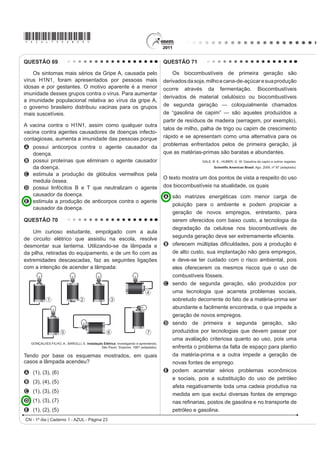 *AZUL75sab22*

QUESTÃO 66                                                                            De acordo com as curvas de assinatura espectral
                                                                                      DSUHVHQWDGDV QD ¿JXUD SDUD TXH VH REWHQKD D PHOKRU
    Um motor só poderá realizar trabalho se receber                                   discriminação dos alvos mostrados, convém selecionar
uma quantidade de energia de outro sistema. No caso,                                  a banda correspondente a que comprimento de onda em
a energia armazenada no combustível é, em parte,                                      micrômetros (μm)?
liberada durante a combustão para que o aparelho possa
                                                                                      A 0,4 a 0,5.
funcionar. Quando o motor funciona, parte da energia
                                                                                      B 0,5 a 0,6.
convertida ou transformada na combustão não pode
                                                                                      C 0,6 a 0,7.
VHU XWLOL]DGD SDUD D UHDOL]DomR GH WUDEDOKR ,VVR VLJQL¿FD
                                                                                      D 0,7 a 0,8.
dizer que há vazamento da energia em outra forma.
                                                                                      E 0,8 a 0,9.
          CARVALHO, A. X. Z. Física Térmica. Belo Horizonte: Pax, 2009 (adaptado).
                                                                                      QUESTÃO 68
De acordo com o texto, as transformações de energia
que ocorrem durante o funcionamento do motor são                                          Um instituto de pesquisa norte-americano divulgou
decorrentes de a                                                                      recentemente ter criado uma “célula sintética”,
A liberação de calor dentro do motor ser impossível.                                  uma bactéria chamada de Mycoplasma mycoides.
B realização de trabalho pelo motor ser incontrolável.                                Os pesquisadores montaram uma sequência de
C conversão integral de calor em trabalho ser impossível.                             nucleotídeos, que formam o único cromossomo dessa
D transformação de energia térmica em cinética ser                                    bactéria, o qual foi introduzido em outra espécie de
   impossível.                                                                        bactéria, a Mycoplasma capricolum. Após a introdução,
E utilização de energia potencial do combustível ser                                  o cromossomo da M. capricolum foi neutralizado e
   incontrolável.                                                                     R FURPRVVRPR DUWL¿FLDO GD M. mycoides começou a
                                                                                      gerenciar a célula, produzindo suas proteínas.
QUESTÃO 67                                                                            GILBSON et al. Creation of a Bacterial Cell Controlled by a Chemically synthesized Genome.
                                                                                                                                                  Science v. 329, 2010 (adaptado).
    O processo de interpretação de imagens capturadas
por sensores instalados a bordo de satélites que                                      A importância dessa inovação tecnológica para a
imageiam determinadas faixas ou bandas do espectro                                    FRPXQLGDGH FLHQWt¿FD VH GHYH j
de radiação eletromagnética (REM) baseia-se na                                        A possibilidade de sequenciar os genomas de
interação dessa radiação com os objetos presentes                                        bactérias para serem usados como receptoras de
sobre a superfície terrestre. Uma das formas de avaliar                                  FURPRVVRPRV DUWL¿FLDLV.
essa interação é por meio da quantidade de energia                                    B capacidade de criação, pela ciência, de novas formas
UHÀHWLGD SHORV REMHWRV $ UHODomR HQWUH D UHÀHWkQFLD GH                                  de vida, utilizando substâncias como carboidratos e
um dado objeto e o comprimento de onda da REM é                                          lipídios.
conhecida como curva de comportamento espectral ou                                    C possibilidade de produção em massa da bactéria
DVVLQDWXUD HVSHFWUDO GR REMHWR FRPR PRVWUDGR QD ¿JXUD                                  Mycoplasma capricolum para sua distribuição em
para objetos comuns na superfície terrestre.                                             ambientes naturais.
                                                                                      D possibilidade      de    programar    geneticamente
                                                                                         microrganismos ou seres mais complexos para
                                                                                         produzir medicamentos, vacinas e combustíveis.
                                                                                      E capacidade da bactéria Mycoplasma capricolum
                                                                                         de expressar suas proteínas na bactéria sintética e
                                                                                         estas serem usadas na indústria.




             D’ARCO, E. Radiometria e Comportamento Espectral de Alvos. INPE.
                  Disponível em: http://www.agro.unitau.br. Acesso em: 3 maio 2009.


                                                                                                                        CN - 1º dia | Caderno 1 - AZUL - Página 22
 