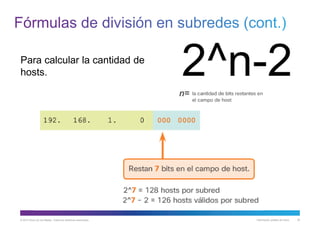 © 2013 Cisco y/o sus filiales. Todos los derechos reservados. Información pública de Cisco 30
Para calcular la cantidad de
hosts.
 