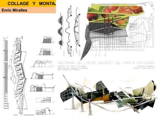 Enric Miralles
COLLAGE Y MONTAJE
 