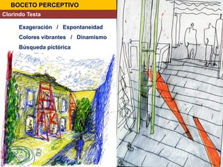 Clorindo Testa
Exageración / Espontaneidad
Colores vibrantes / Dinamismo
Búsqueda pictórica
BOCETO PERCEPTIVO
 