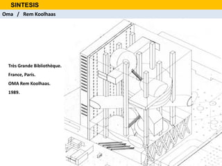 SINTESIS
Oma / Rem Koolhaas
Très Grande Bibliothèque.
France, París.
OMA Rem Koolhaas.
1989.
 