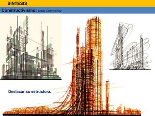 Constructivismo: Iakov Chernikhov
Destacar su estructura.
SINTESIS
 