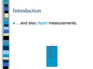 Introduction
 …and also depth measurements.
 