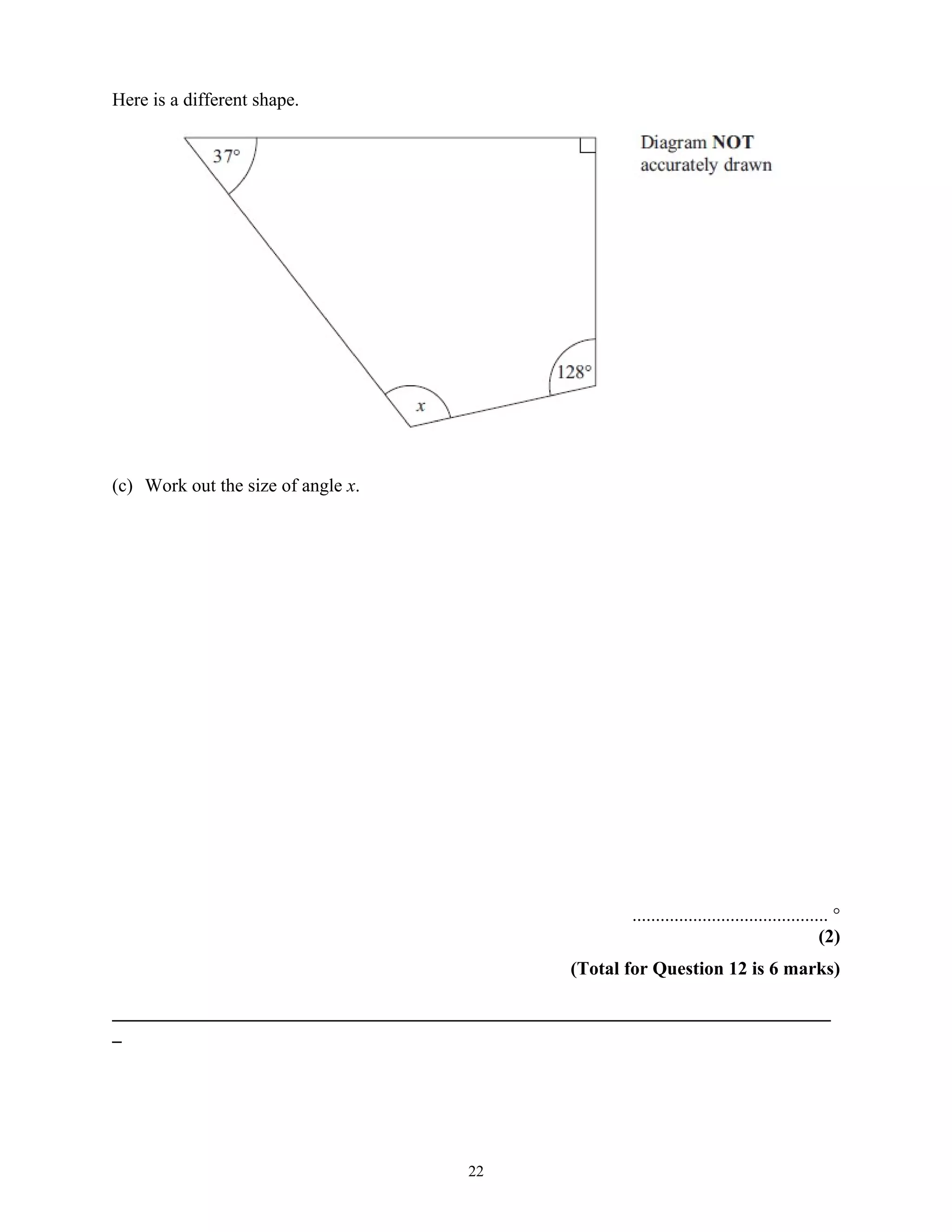 Here is a different shape.
(c) Work out the size of angle x.
.......................................... °
(2)
(Total for Question 12 is 6 marks)
_____________________________________________________________________________
_
22
 