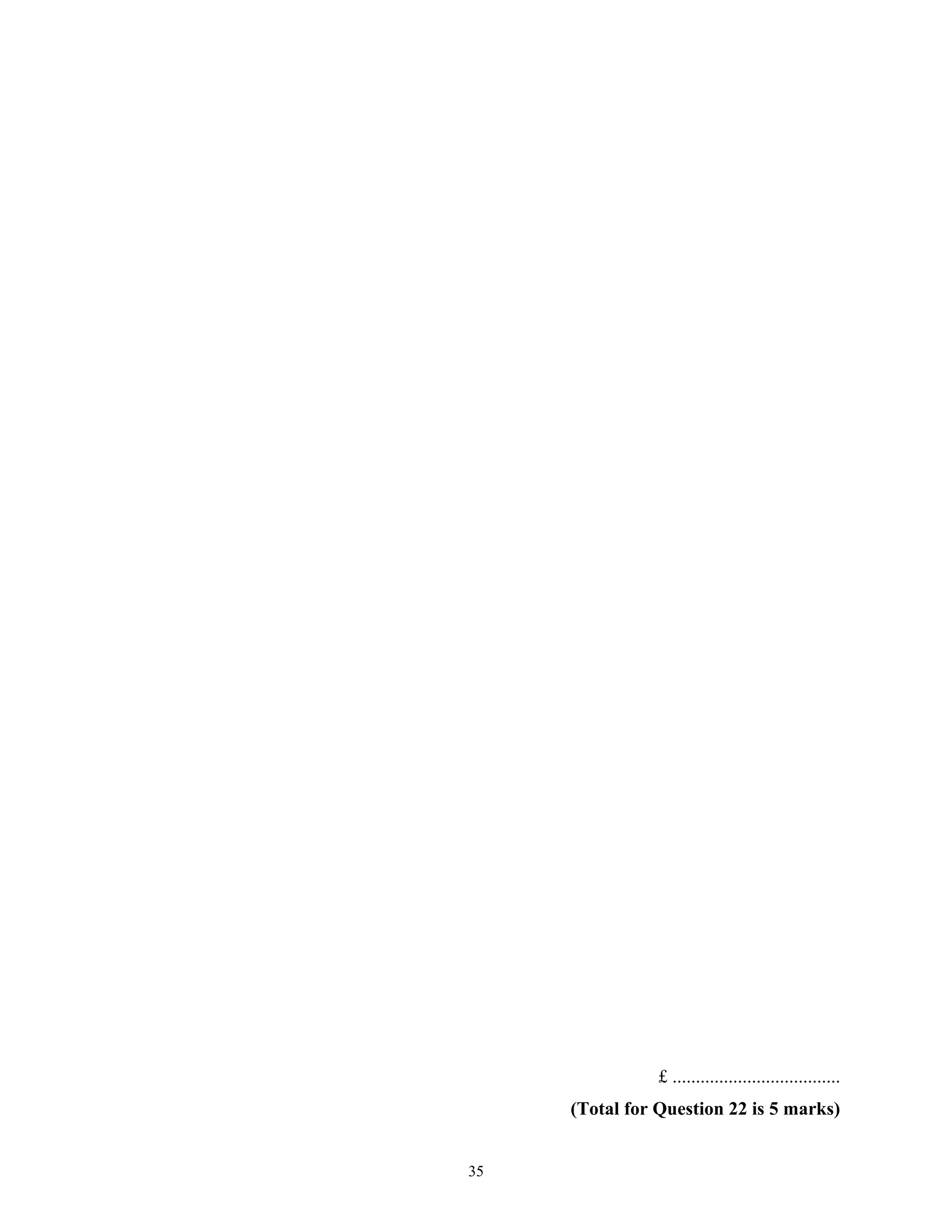 £ ....................................
(Total for Question 22 is 5 marks)
35
 