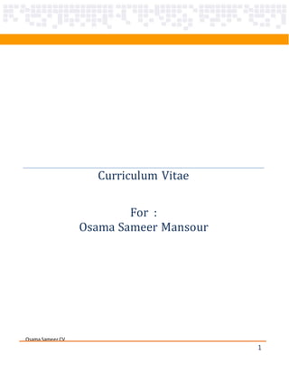 Osama Sameer CV
1
Curriculum Vitae
For :
Osama Sameer Mansour
 