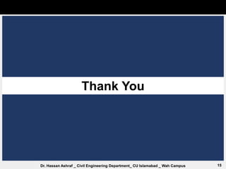 15
Dr. Hassan Ashraf _ Civil Engineering Department_ CU Islamabad _ Wah Campus
Thank You
 