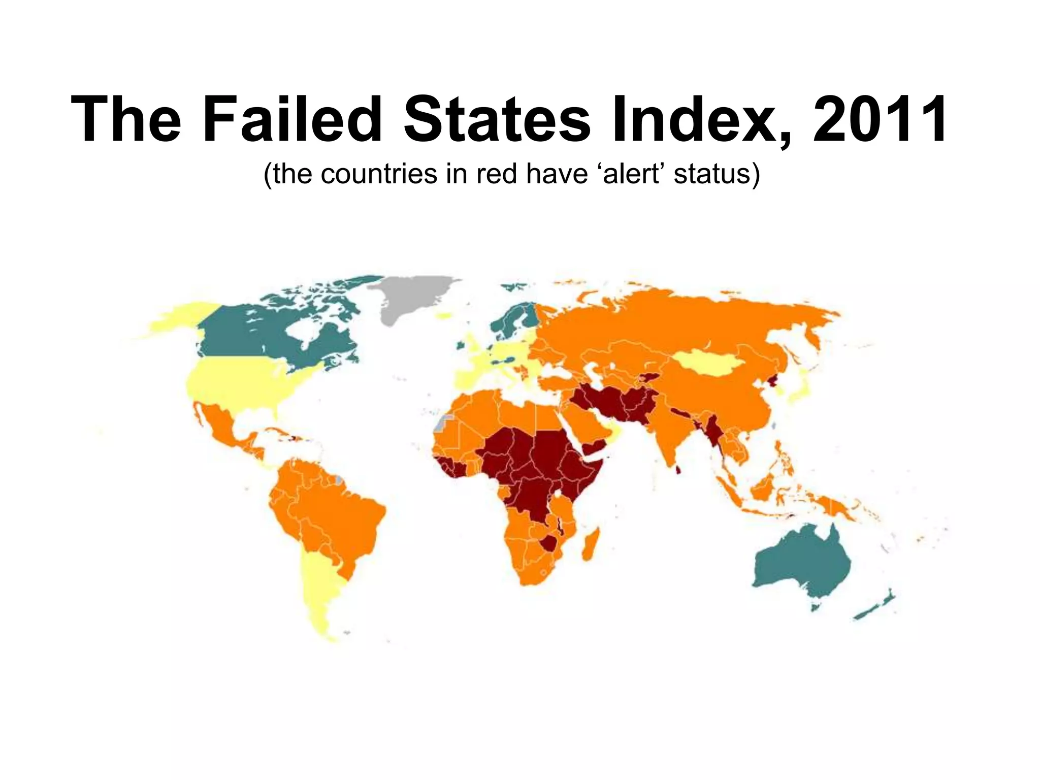 The Failed States Index, 2011
(the countries in red have ‘alert’ status)
 
