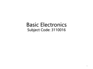 Basic Electronics
Subject Code: 3110016
1
 