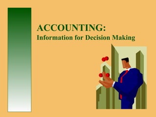 ACCOUNTING:
Information for Decision Making
 