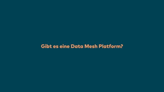 Gibt es eine Data Mesh Platform?
 