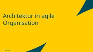 V1.00 |intern |BAT- Agile Architektur @PF |Dominik Wüst, Mustapha Bouaaoud, PostFinance
14
Architektur in agile
Organisation
07.03.2025 |
 