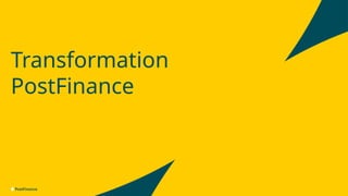V1.00 |intern |BAT- Agile Architektur @PF |Dominik Wüst, Mustapha Bouaaoud, PostFinance
3
Transformation
PostFinance
07.03.2025 |
 