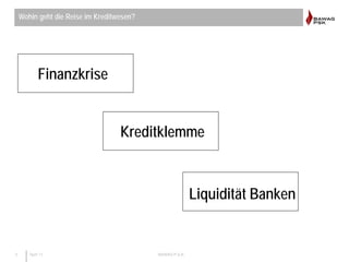 3 April 11 BAWAG P.S.K.
Finanzkrise
Kreditklemme
Liquidität Banken
Wohin geht die Reise im Kreditwesen?
 