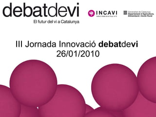 III Jornada Innovació  debat de vi   26/01/2010 