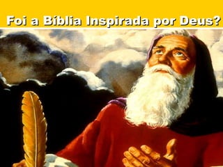 Foi a Bíblia Inspirada por Deus?
 