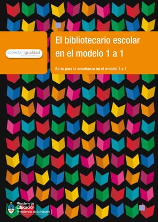 Serie para la enseñanza en el modelo 1 a 1
El bibliotecario escolar
en el modelo 1 a 1
 