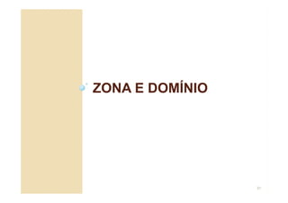 ZONA E DOMÍNIO
31
 