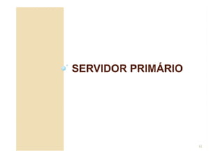 SERVIDOR PRIMÁRIO
52
 