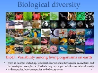 Biological diversity
• from all sources including, terrestrial, marine and other aquatic ecosystems and
the ecological com...