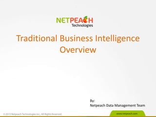 www.netpeach.com
Traditional Business Intelligence
Overview
By:
Netpeach Data Management Team
 