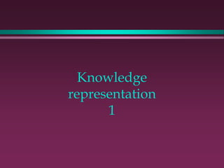 Knowledge
representation
1
 