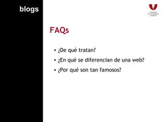 FAQs ¿De qué tratan? ¿En qué se diferencian de una web? ¿Por qué son tan famosos? blogs