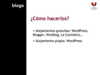 ¿Cómo hacerlos? Alojamientos gratuitos: WordPress, Blogger, Nireblog, La Coctelera… Alojamiento propio: WordPress blogs