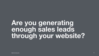 ©2016 Chris Do
Are you generating
enough sales leads
through your website?
8
 