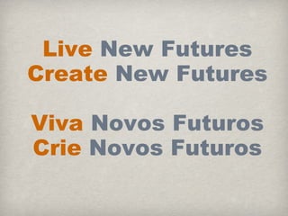 Live  New Futures Create  New Futures Viva  Novos Futuros Crie  Novos Futuros 