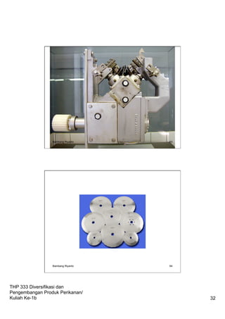 THP 333 Diversifikasi dan
Pengembangan Produk Perikanan/
Kuliah Ke-1b 32
Bambang Riyanto 63
Bambang Riyanto 64
 