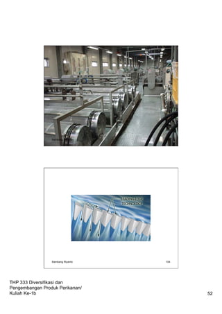 THP 333 Diversifikasi dan
Pengembangan Produk Perikanan/
Kuliah Ke-1b 52
Bambang Riyanto 103
Bambang Riyanto 104
 