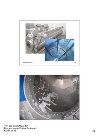 THP 333 Diversifikasi dan
Pengembangan Produk Perikanan/
Kuliah Ke-1b 53
Bambang Riyanto 105
Bambang Riyanto 106
 