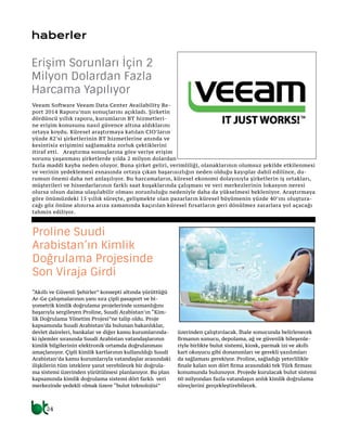 24
haberler
“Akıllı ve Güvenli Şehirler” konsepti altında yürüttüğü
Ar-Ge çalışmalarının yanı sıra çipli pasaport ve bi-
yometrik kimlik doğrulama projelerinde uzmanlığını
başarıyla sergileyen Proline, Suudi Arabistan’ın “Kim-
lik Doğrulama Yönetim Projesi”ne talip oldu. Proje
kapsamında Suudi Arabistan’da bulunan bakanlıklar,
devlet daireleri, bankalar ve diğer kamu kurumlarında-
ki işlemler sırasında Suudi Arabistan vatandaşlarının
kimlik bilgilerinin elektronik ortamda doğrulanması
amaçlanıyor. Çipli kimlik kartlarının kullanıldığı Suudi
Arabistan’da kamu kurumlarıyla vatandaşlar arasındaki
ilişkilerin tüm isteklere yanıt verebilecek bir doğrula-
ma sistemi üzerinden yürütülmesi planlanıyor. Bu plan
kapsamında kimlik doğrulama sistemi dört farklı veri
merkezinde yedekli olmak üzere “bulut teknolojisi”
üzerinden çalıştırılacak. İhale sonucunda belirlenecek
firmanın sunucu, depolama, ağ ve güvenlik bileşenle-
riyle birlikte bulut sistemi, kiosk, parmak izi ve akıllı
kart okuyucu gibi donanımları ve gerekli yazılımları
da sağlaması gerekiyor. Proline, sağladığı yeterlilikle
finale kalan son dört firma arasındaki tek Türk firması
konumunda bulunuyor. Projede kurulacak bulut sistemi
60 milyondan fazla vatandaşın anlık kimlik doğrulama
süreçlerini gerçekleştirebilecek.
Proline Suudi
Arabistan’ın Kimlik
Doğrulama Projesinde
Son Viraja Girdi
Veeam Software Veeam Data Center Availability Re-
port 2014 Raporu’nun sonuçlarını açıkladı. Şirketin
dördüncü yıllık raporu, kurumların BT hizmetleri-
ne erişim konusunu nasıl güvence altına aldıklarını
ortaya koydu. Küresel araştırmaya katılan CIO’ların
yüzde 82’si şirketlerinin BT hizmetlerine anında ve
kesintisiz erişimini sağlamakta zorluk çektiklerini
itiraf etti. Araştırma sonuçlarına göre veriye erişim
sorunu yaşanması şirketlerde yılda 2 milyon dolardan
fazla maddi kayba neden oluyor. Buna şirket geliri, verimliliği, olanaklarının olumsuz şekilde etkilenmesi
ve verinin yedeklemesi esnasında ortaya çıkan başarısızlığın neden olduğu kayıplar dahil edilince, du-
rumun önemi daha net anlaşılıyor. Bu harcamaların, küresel ekonomi dolayısıyla şirketlerin iş ortakları,
müşterileri ve hissedarlarının farklı saat kuşaklarında çalışması ve veri merkezlerinin lokasyon neresi
olursa olsun daima ulaşılabilir olması zorunluluğu nedeniyle daha da yükselmesi bekleniyor. Araştırmaya
göre önümüzdeki 15 yıllık süreçte, gelişmekte olan pazarların küresel büyümenin yüzde 40’ını oluştura-
cağı göz önüne alınırsa arıza zamanında kaçırılan küresel fırsatların geri dönülmez zararlara yol açacağı
tahmin ediliyor.
Erişim Sorunları İçin 2
Milyon Dolardan Fazla
Harcama Yapılıyor
 