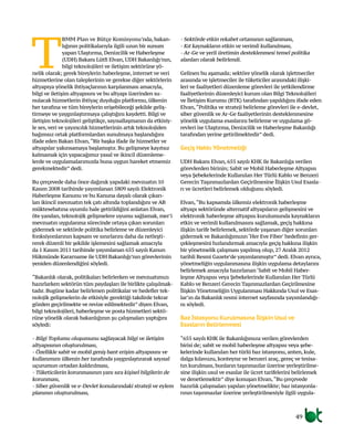 49
T
BMM Plan ve Bütçe Komisyonu’nda, bakan-
lığının politikalarıyla ilgili uzun bir sunum
yapan Ulaştırma, Denizcilik ve Haberleşme
(UDH) Bakanı Lütfi Elvan, UDH Bakanlığı’nın,
bilgi teknolojileri ve iletişim sektörüne yö-
nelik olarak; gerek bireylerin haberleşme, internet ve veri
hizmetlerine olan taleplerinin ve gerekse diğer sektörlerin
altyapıya yönelik ihtiyaçlarının karşılanması amacıyla,
bilgi ve iletişim altyapısını ve bu altyapı üzerinden su-
nulacak hizmetlerin ihtiyaç duyduğu platformu, ülkenin
her tarafına ve tüm bireylerin erişebileceği şekilde geliş-
tirmeye ve yaygınlaştırmaya çalıştığını kaydetti. Bilgi ve
iletişim teknolojileri geliştikçe, sayısallaşmanın da etkisiy-
le ses, veri ve yayıncılık hizmetlerinin artık teknolojiden
bağımsız ortak platformlardan sunulmaya başlandığını
ifade eden Bakan Elvan,“Bir başka ifade ile hizmetler ve
altyapılar yakınsamaya başlamıştır. Bu gelişmeye kayıtsız
kalmamak için yapacağımız yasal ve ikincil düzenleme-
lerde ve uygulamalarımızda buna uygun hareket etmemiz
gerekmektedir” dedi.
Bu çerçevede daha önce dağınık yapıdaki mevzuatın 10
Kasım 2008 tarihinde yayımlanan 5809 sayılı Elektronik
Haberleşme Kanunu ve bu Kanuna dayalı olarak çıkarı-
lan ikincil mevzuatın tek çatı altında toplandığını ve AB
müktesebatına uyumlu hale getirildiğini anlatan Elvan,
öte yandan, teknolojik gelişmelere uyumu sağlamak, mer’i
mevzuatın uygulanma sürecinde ortaya çıkan sorunları
gidermek ve sektörde politika belirleme ve düzenleyici
fonksiyonlarının kapsam ve sınırlarını daha da netleşti-
rerek düzenli bir şekilde işlemesini sağlamak amacıyla
da 1 Kasım 2011 tarihinde yayımlanan 655 sayılı Kanun
Hükmünde Kararname ile UDH Bakanlığı’nın görevlerinin
yeniden düzenlendiğini söyledi.
“Bakanlık olarak, politikaları belirlerken ve mevzuatımızı
hazırlarken sektörün tüm paydaşları ile birlikte çalışılmak-
tadır. Bugüne kadar belirlenen politikalar ve hedefler tek-
nolojik gelişmelerin de etkisiyle gerektiği takdirde tekrar
gözden geçirilmekte ve revize edilmektedir” diyen Elvan,
bilgi teknolojileri, haberleşme ve posta hizmetleri sektö-
rüne yönelik olarak bakanlığının şu çalışmaları yaptığını
söyledi:
- Bilgi Toplumu oluşumunu sağlayacak bilgi ve iletişim
altyapısının oluşturulması,
- Özellikle sabit ve mobil geniş bant erişim altyapısını ve
kullanımını ülkenin her tarafında yaygınlaştırarak sayısal
uçurumun ortadan kaldırılması,
- Tüketicilerin korunmasının yanı sıra kişisel bilgilerin de
korunması,
- Siber güvenlik ve e-Devlet konularındaki strateji ve eylem
planının oluşturulması,
- Sektörde etkin rekabet ortamının sağlanması,
- Kıt kaynakların etkin ve verimli kullanılması,
-Ar-Ge ve yerli üretimin desteklenmesi temel politika
alanları olarak belirlendi.
Gelinen bu aşamada; sektöre yönelik olarak işletmeciler
arasında ve işletmeciler ile tüketiciler arasındaki ilişki-
leri ve faaliyetleri düzenleme görevleri ile yetkilendirme
faaliyetlerinin düzenleyici kurum olan Bilgi Teknolojileri
ve İletişim Kurumu (BTK) tarafından yapıldığını ifade eden
Elvan,“Politika ve strateji belirleme görevleri ile e-devlet,
siber güvenlik ve Ar-Ge faaliyetlerinin desteklenmesine
yönelik uygulama esaslarını belirleme ve uygulama gö-
revleri ise Ulaştırma, Denizcilik ve Haberleşme Bakanlığı
tarafından yerine getirilmektedir” dedi.
Geçiş Hakkı Yönetmeliği
UDH Bakanı Elvan, 655 sayılı KHK ile Bakanlığa verilen
görevlerden birinin; Sabit ve Mobil Haberleşme Altyapısı
veya Şebekelerinde Kullanılan Her Türlü Kablo ve Benzeri
Gerecin Taşınmazlardan Geçirilmesine İlişkin Usul Esasla-
rı ve ücretleri belirlemek olduğunu söyledi.
Elvan,“Bu kapsamda ülkemiz elektronik haberleşme
altyapı sektöründe alternatif altyapıların gelişmesini ve
elektronik haberleşme altyapısı kurulumunda kaynakların
etkin ve verimli kullanılmasını sağlamak, geçiş hakkına
ilişkin tarife belirlemek, sektörde yaşanan diğer sorunları
gidermek ve Bakanlığımızın ‘Her Eve Fiber’ hedefinin ger-
çekleşmesini hızlandırmak amacıyla geçiş hakkına ilişkin
bir yönetmelik çalışması yapılmış olup, 27 Aralık 2012
tarihli Resmi Gazete’de yayımlanmıştır” dedi. Elvan ayrıca,
yönetmeliğin uygulanmasına ilişkin uygulama detaylarını
belirlemek amacıyla hazırlanan ‘Sabit ve Mobil Haber-
leşme Altyapısı veya Şebekelerinde Kullanılan Her Türlü
Kablo ve Benzeri Gerecin Taşınmazlardan Geçirilmesine
İlişkin Yönetmeliğin Uygulanması Hakkında Usul ve Esas-
lar’ın da Bakanlık resmi internet sayfasında yayımlandığı-
nı söyledi.
Baz İstasyonu Kurulmasına İlişkin Usul ve
Esasların Belirlenmesi
“655 sayılı KHK ile Bakanlığımıza verilen görevlerden
birisi de; sabit ve mobil haberleşme altyapısı veya şebe-
kelerinde kullanılan her türlü baz istasyonu, anten, kule,
dalga kılavuzu, konteynır ve benzeri araç, gereç ve tesisa-
tın kurulması, bunların taşınmazlar üzerine yerleştirilme-
sine ilişkin usul ve esaslar ile ücret tarifelerini belirlemek
ve denetlemektir” diye konuşan Elvan,“Bu çerçevede
hazırlık çalışmaları yapılan yönetmelikte; baz istasyonla-
rının taşınmazlar üzerine yerleştirilmesiyle ilgili uygula-
 