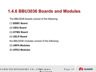 1.4.6 BBU3036 Boards and Modules   The BBU3036 boards consist of the following: (1)  BSBC Board (2)  UEIU Board   (3)  GTMU Board (4)  UELP Board   the BBU3036 modules consist of the following: (5)  UBFA Modules  (6)  UPEU Modules   Page  