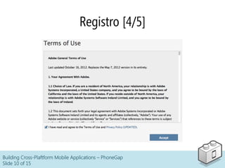 Building Cross-Plaftform Mobile Applications – PhoneGap
Slide 10 of 15
Registro [4/5]
 