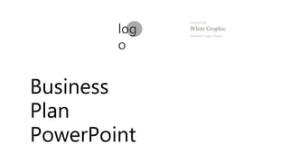 Business
Plan
PowerPoint
log
o
Created By.
White Graphic
Minimal, Create, Inspire
 