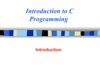 Introduction to C
 Programming



   Introduction
 