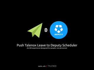 Push Talenox Leave to Deputy Scheduler
An HR experience designed for people, not personnel
made with ♥
 